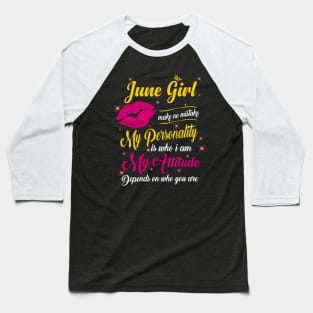 June Girl Make No Mistake My Personality Is Who I Am Baseball T-Shirt